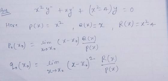 Ang x? tay + (x²A) y = 0 Here P(x)= x² Q(x)=x R(x) = x²-4 1 Ky ko lim (x-xo) a (x) P(x) (x-x.)? R (2) lim % (Ro) . N No P(
