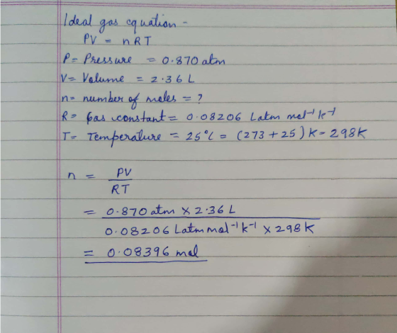 Ideal gas cquation - PV = nRT P = Pressure - 0.870 alm. V= Volume = 2. 36 L In number of males = ? Ro has constant = 0.08206