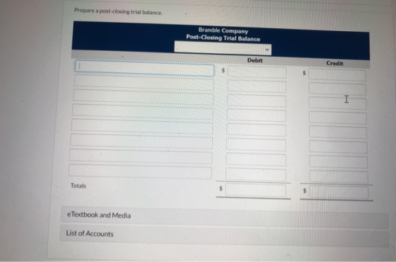 Prepare a post-closing trial balance. Bramble Company Post-Closing Trial Balance Debit Credit I Totals $ e Textbook and Media