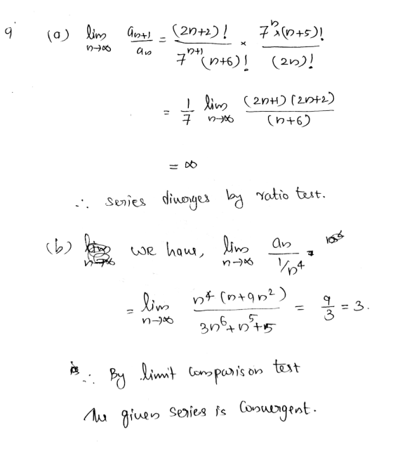 q (a) lim Ant (2n+2)! 741+5)! 7 (146)! (20)! an n+ I liv (204) (20+2) 7 (6+6) n series diverges by ratio test. 2 no (6) long