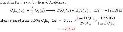 CH Equation for the combustion of Acetylene : → 2002(g) + H20(8): AH = - 1255.8 kJ Heat released from 5.50g CH,, AH = 5.50g x