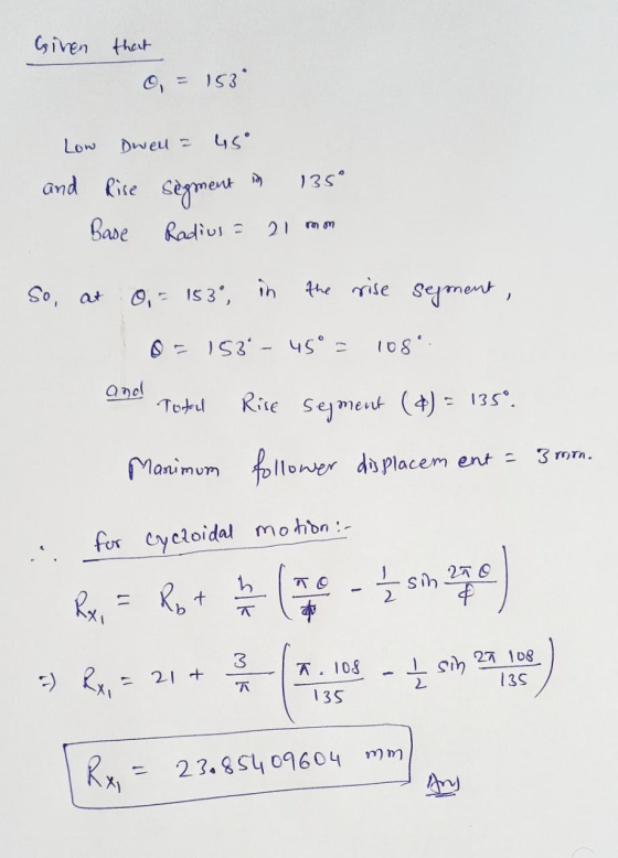 Given that O, = 1539 Low Dwell = 45° and Rise in 135° segment Radius = Base 21 moon So, at O, - 183, in the rise segment, 0 =