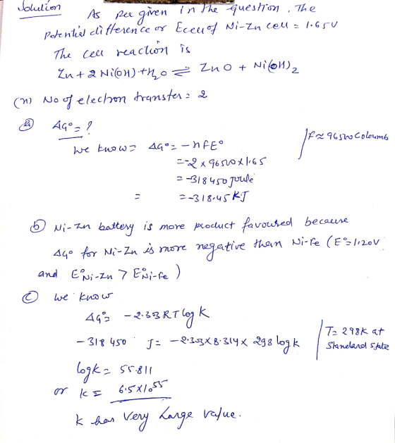 Solution A per given in the question The Potential difference or Eceu of Ni-Zn cell = 1.650 The cell reaction is Luta Ni(64)