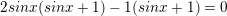 \small 2sinx(sinx+1)-1(sinx+1)=0