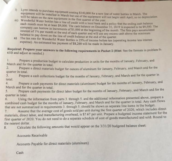 1) Lynn intends to purchase equipment costing $140.000 for a new line of water bottles in March equipment will be installed i