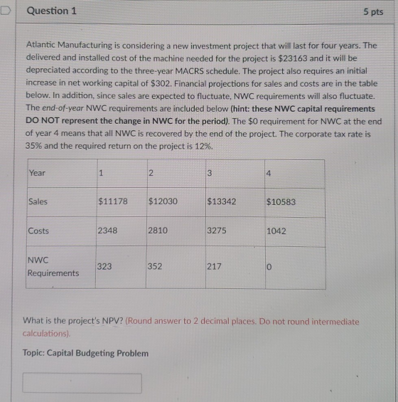 DQuestion 1 5 pts Atlantic Manufacturing is considering a new investment project that will last for four years. The delivered