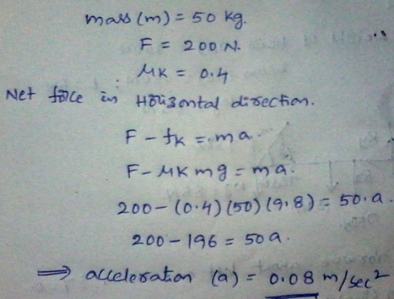 mas (m) 50 kg. usis F200 N MK= Net le n H3mtal disechon. F tk ma F-MKmg: ma 200-(0.4) (50) (9,8)- 50 a 200-196= 50 a auelesat
