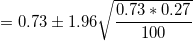 \small =0.73\pm 1.96\sqrt{\frac{0.73*0.27}{100}}