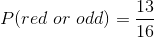 P(red\ or\ odd)=\frac{ 13}{16}