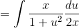 =\int \frac{x}{1+u^2}\frac{du}{2x}