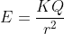 E=\frac{KQ}{r^{2}}