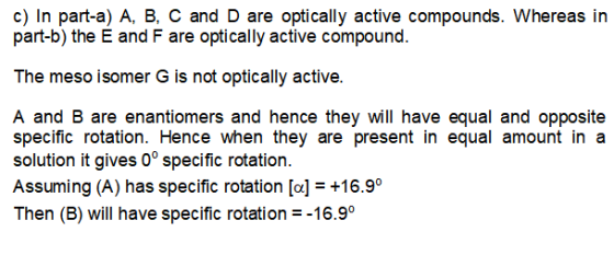 c) In part-a) A, B, C and D are optically active compounds. Whereas in part-b) the É and F are optically active compound. The