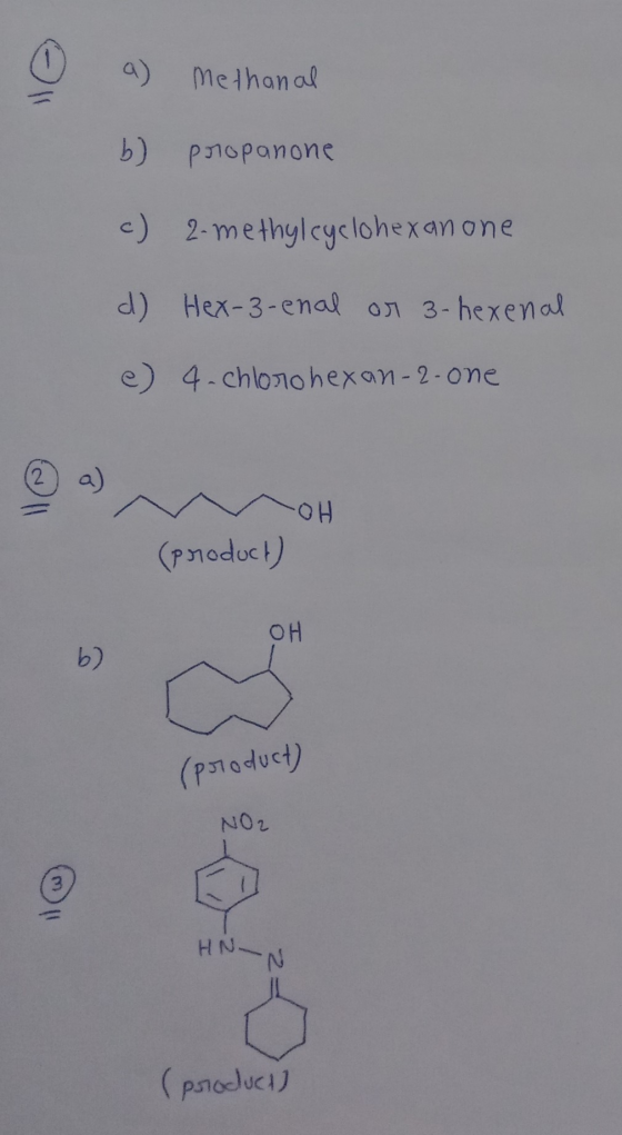 o a methanal b) propanone c) 2-methylcyclohexan one d) Hex-3-enal or 3-hexenal -chloro hexan-2-one LOH (product) OH (product)