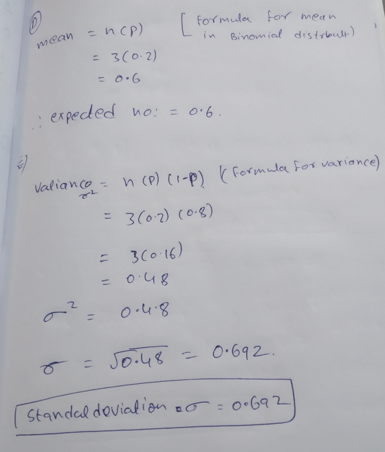 = ncp) [ formula for mean Binomial distribult) in mean = 3(0.2) = 0.6 expected no: = 0.6. 82 Valianco n (P) (1-P) (formula fo