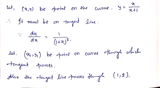 Wi, (x,y) be point on the curve. y= 2 +) It must be on tagent line. let, (14 54,) be point on curve through which tangent pas