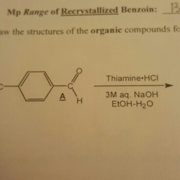 Mp Range of Recrystallized Benzoin:-13 Mp Range of Recrystallized Benzoin:12 aw the structures of the organic compounds fo Thiamine HCI 3M aq. NaOH EtOH-H20