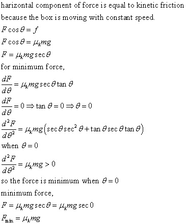 harizontal component of force is equal to kinetic friction because the box is moving with constant speed Fcose-J Fcosng for m