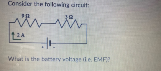 Consider the following circuit: 922 312 wir |t2A HE What is the battery voltage (i.e. EMF)?