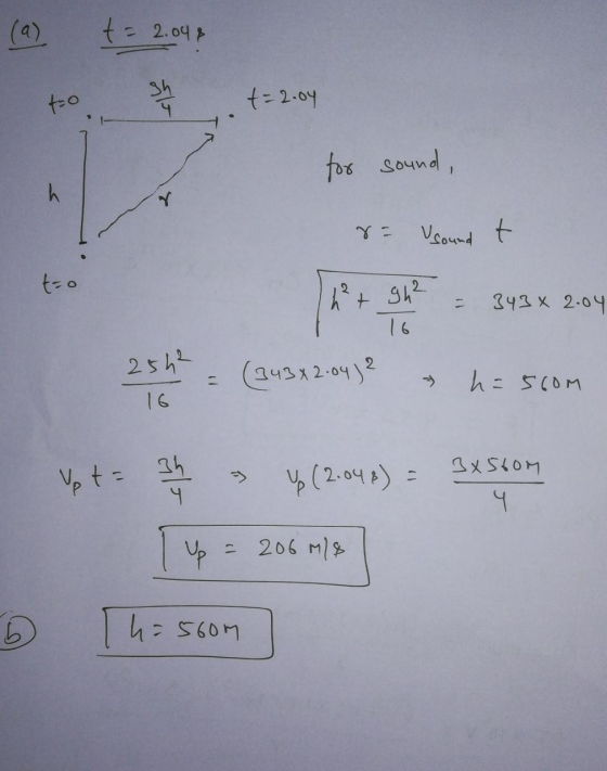 2.09 (a) to = 2,047 shy . += 204 for t=2.04 sound, r = Usound t htgh² = 343x2.04 25h = (343x2.04) ² & h=560m 16 Up t = 31 & u