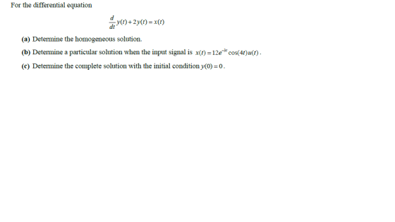 For the differential equation d (+2y) = x() (a) Determine the homogeneous solution. (b) Determine a particular solution when