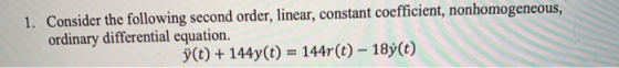 1. Consider the following second order, linear, constant coefficient, nonhomogeneous, ordinary differential equation. j(t) +