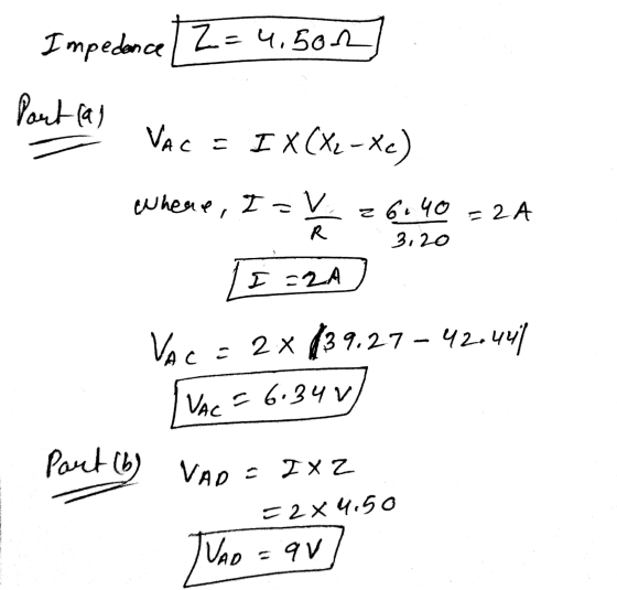 ImpedanceZ4,501 Portal Vac = I x(x2 - Xc) where, I=v 26.40 = 2 A 3,20 R E = 2A VAC = 2x 39.27 - 42.444 VAC = 6.340 Part (b VA