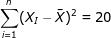 \bg_white \fn_jvn \sum_{i = 1}^{n} (X_{I}-\bar{X})^2 = 20