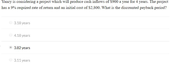 Yancy is considering a project which will produce cash inflows of $900 a year for 4 years. The project has a 9% required rate
