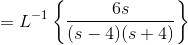 =L^{-1}\left \{ \frac{6s}{(s-4)(s+4)} \right \}