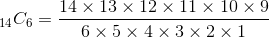 14C6 = 14 x 13 x 12 x 11 x 10 x 9 6 x 5 x 4 x 3 x 2 x 1
