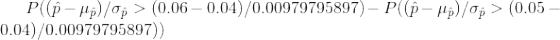 P((\hat p-\mu_{\hat p})/\sigma_{\hat p} > (0.06-0.04)/ 0.00979795897) - P((\hat p-\mu_{\hat p})/\sigma_{\hat p} > (0.05-0.04)/ 0.00979795897) )