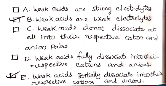 Sng electroytas B. Weak acids are weak eletotytes c. Weak acids donot dissociate at all into their nespectave catos and A Wea
