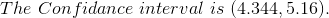 The~Confidance~interval~is~(4.344, 5.16).