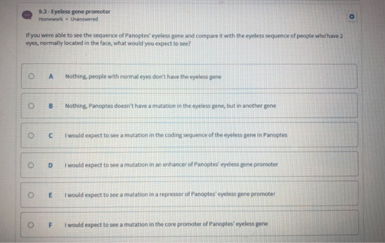 9.3 - Eyeless gene promoter Homework – Unanswered If you were able to see the sequence of Panoptes eyeless gene and compare