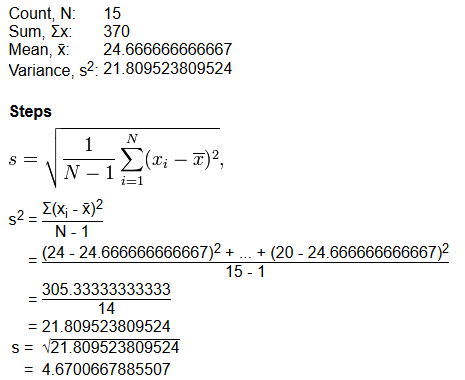 Count, N 15 Sum, Ex: 370 Mean, X 24.666666666667 Variance, s2: 21.809523809524 Steps N 1 S = (Xi – T)? N-1 i=1 S2 (X; - x)2 N