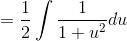 =\frac{1}{2}\int \frac{1}{1+u^2}du