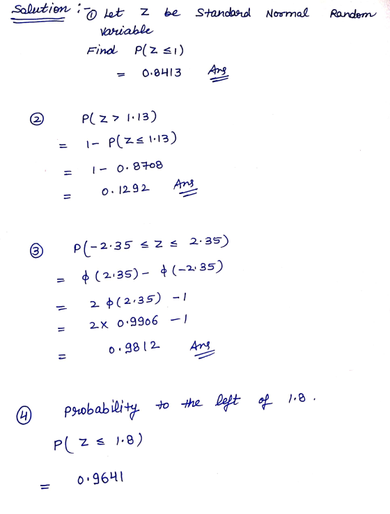 solution :o bet Standard Normal Random Z be variable Find PLZSI) 0.9413 PLZ > 1-13) 1- Plzs 1-13) = 1 - 0.8708 = Ans 0.1292 2