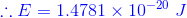 {\color{Blue} \therefore E=1.4781\times10^{-20}\ J}