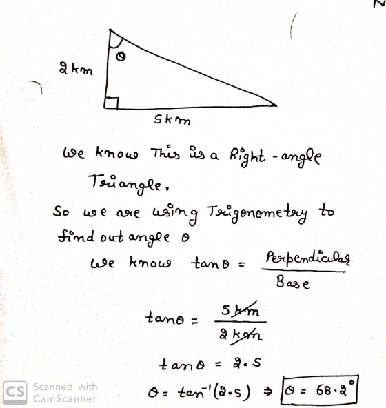 2km Skm We know this is a Right - angle Triangle So we are using Trigonometry to find out angle o We know tano = perpendicula