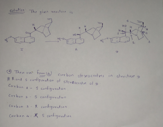 solution: The given reaction is 4 HO HH И , theo in structure D @ There are four (4) carbon stereo centres # R and s configur