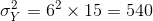 sigma^{2} _{Y}=6^{2} imes 15=540