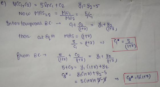 e.) uca, (2) = 5 enatca Y = 92=5 Now MRS 1,2 = Moi = 5/6 Intertemporal B.C. → M02 then at Eqm MRS = (to) from B.C. 5+62= Y, C