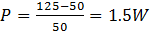 P = 125-50= 1.5W