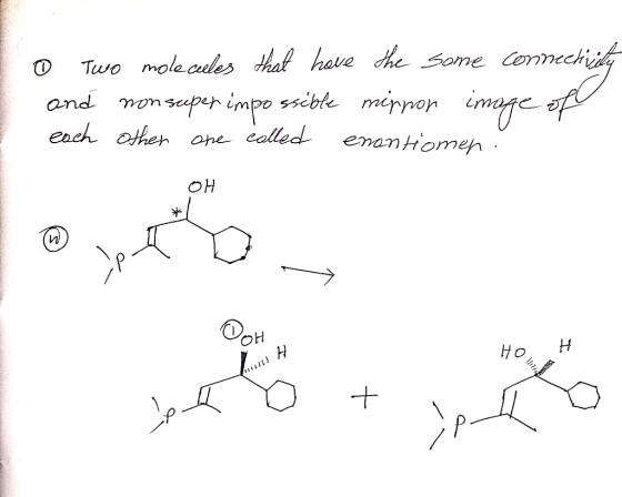o Two molecules that have the some connectivity and non super impossible mippon each other one called enantiomen. Lord OH OH