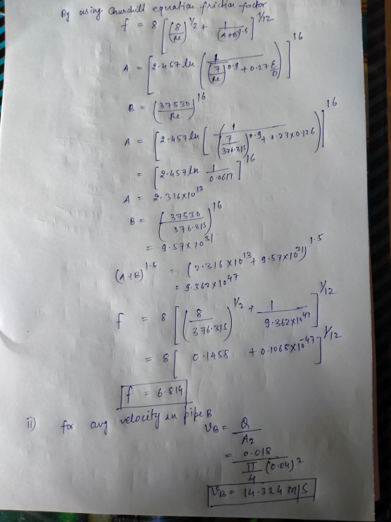By using Churchill equation friction factor f 181%2+ 1/12 8 carays 16 12.457 lu +0.27 E 16 B = 137530 16 1 0.9 +0.2740126 (2