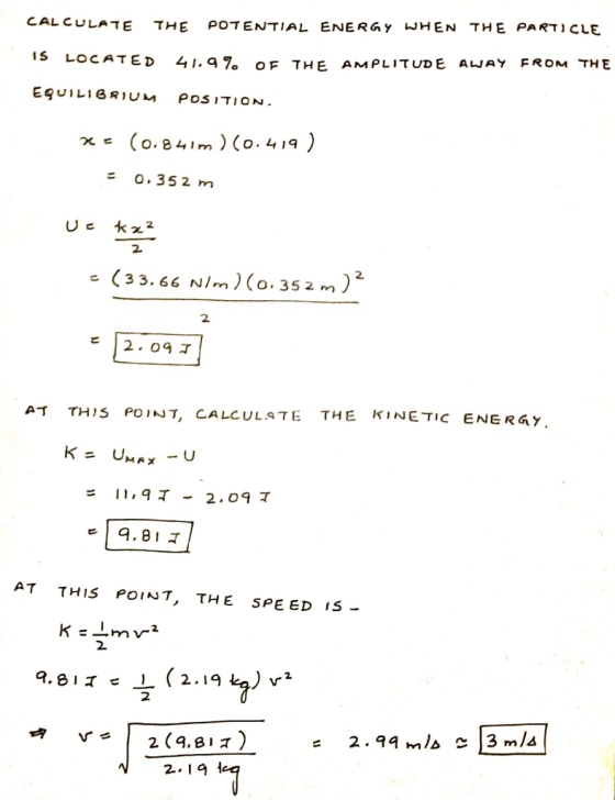 CALCULATE THE POTENTIAL ENERGY WHEN THE PARTICLE 15 LOCATED 41,9% OF THE AMPLITUDE AWAY FROM THE EQUILIBRIUM POSITION. x = (o