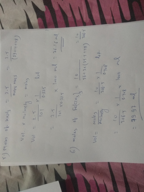 8. moles of KNO = 2.5 Molar mass - 2.5 (39+14+48) Vol. X Moloshty = moley Vol = 2.5 xl let 101 0.325 2.5 x 1000 ml - 76.16 ml