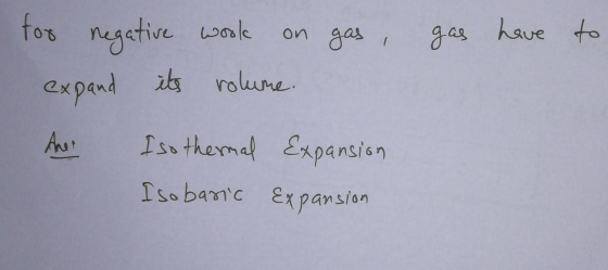 gas have to for negative work on gas, expand its rolume. And Iso thermal Expansion Iso basic expansion