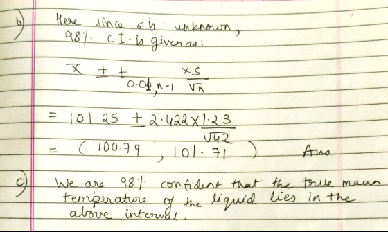 Here 98% since ob unknown, C.I is given as ! t t X - xs 0.obn-i in = 101.25 +2.422 x 1.23 142 = ( 100.79 Aus We are 98% confi