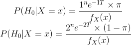 P(H_0|X=x)=\frac{1^ne^{-1T}\times\pi}{f_X(x)}\\P(H_0|X=x)=\frac{2^ne^{-2T}\times(1-\pi)}{f_X(x)}